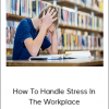 ITU Learning - How To Handle Stress In The Workplace