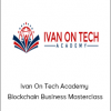 Ivan On Tech Academy - Blockchain Business MasterclassIvan On Tech Academy - Blockchain Business Masterclass
