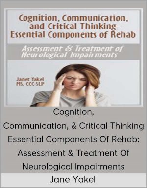 Jane Yakel – Cognition, Communication, & Critical Thinking – Essential Components Of Rehab
