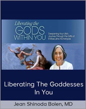 Jean Shinoda Bolen, MD – Liberating The Goddesses In You