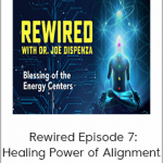 Joe Dispenza - Rewired Episode 7: Healing Power of Alignment