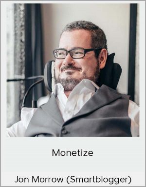 Jon Morrow (Smartblogger) - Monetize