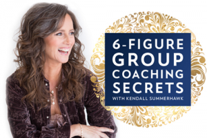  Kendall SummerHawk – 6-Figure Group Coaching Secrets