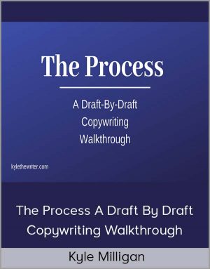 Kyle Milligan - The Process A Draft By Draft Copywriting Walkthrough