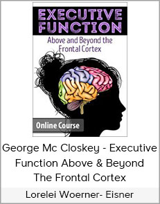 Lorelei Woerner- Eisner & George McCloskey - Executive Function Above & Beyond the Frontal Cortex