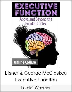 Lorelei Woerner- Eisner & George McCloskey - Executive Function: Above & Beyond the Frontal Cortex