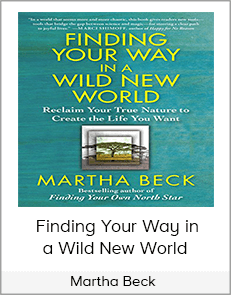 Martha Beck - Finding Your Way in a Wild New World