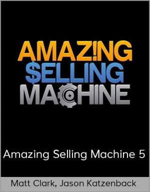 Matt Clark, Jason Katzenback – Amazing Selling Machine 5
