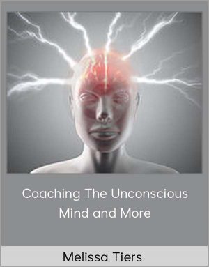 Melissa Tiers-Coaching The Unconscious Mind and More