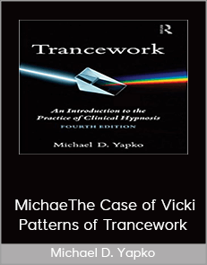 Michael D. Yapko – The Case of Vicki: Patterns of Trancework