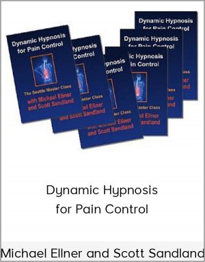 Michael Ellner and Scott Sandland – Dynamic Hypnosis for Pain Control