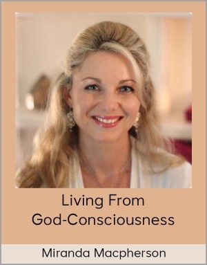 Miranda Macpherson – Living From God-Consciousness
