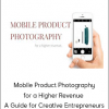 Mobile Product Photography for a Higher Revenue - A Guide for Creative Entrepreneurs