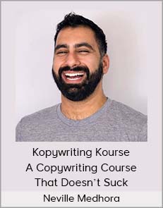 Neville Medhora - Kopywriting Kourse A Copywriting Course That Doesn't Suck