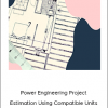 Power Engineering Project Estimation Using Compatible Units