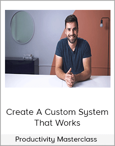 Productivity Masterclass - Create A Custom System That Works