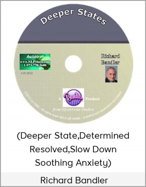 Richard Bandler - (Deeper State Determined Resolved Slow Down Soothing Anxiety)