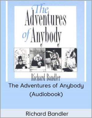 Richard Bandler – The Adventures of Anybody (Audiobook)