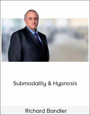 Richard Bandler – Submodality & Hypnosis