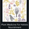 Sara Crow, LAc, MTOM – Plant Medicine For Holistic Nourishment