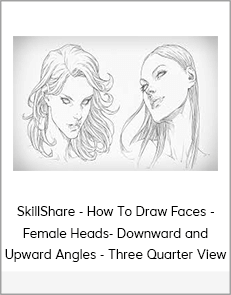 SkillShare - How To Draw Faces - Female Heads- Downward and Upward Angles - Three Quarter View