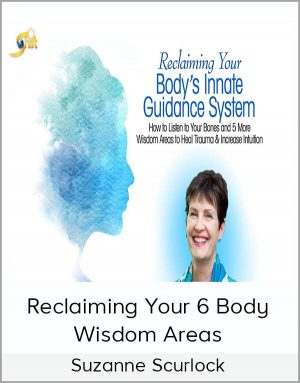Suzanne Scurlock – Reclaiming Your 6 Body Wisdom Areas