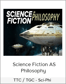 TTC / TGC - Sci-Phi - Science Fiction as Philosophy