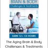 The Aging Brain & Body Challenges & Treatments