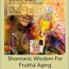 Tom Pinkson – Shamanic Wisdom For Fruitful Aging