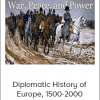 War, Peace, and Power - Diplomatic History of Europe, 1500-2000