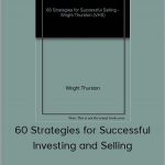 Wright Thurston – 60 Strategies for Successful Investing and Selling