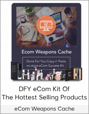 eCom Weapons Cache – DFY eCom Kit Of The Hottest Selling Products