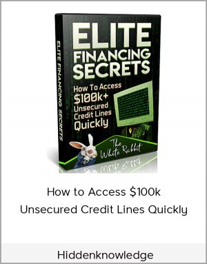 Hiddenknowledge - How to Access $100k+ Unsecured Credit Lines Quickly