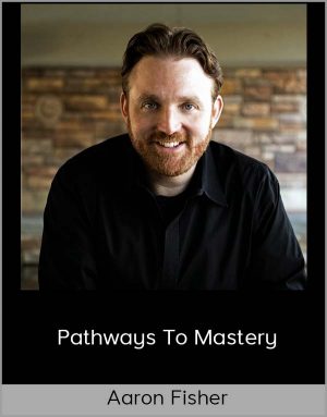 Aaron Fisher - Pathways To Mastery