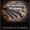 Alec Steele - The Evolution Of Tool Making