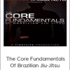 Antonio Braga Neto - The Core Fundamentals Of Brazilian Jiu-Jitsu