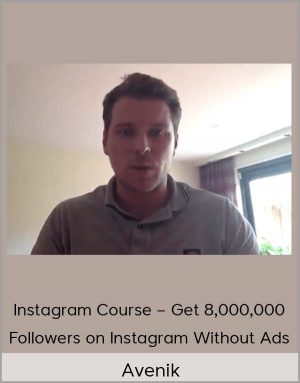 Avenik - Instagram Course - Get 8,000,000 Followers On Instagram Without Ads