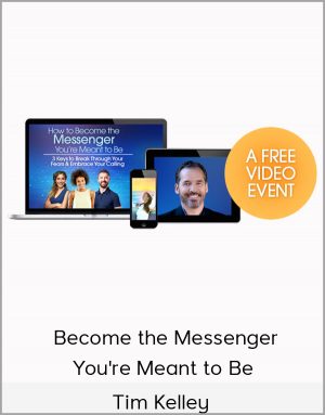 Become The Messenger You're Meant To Be - Tim Kelley