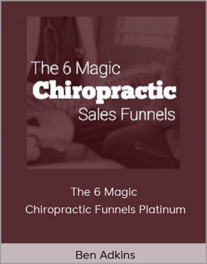 Ben Adkins - The 6 Magic Chiropractic Funnels Platinum
