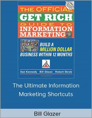 Bill Glazer - The Ultimate Information Marketing Shortcuts