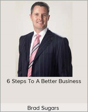 Brad Sugars - 6 Steps To A Better Business