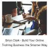 Brian Clark - Build Your Online Training Business the Smarter Way