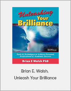 Brian E. Walsh. - Unleash Your Brilliance