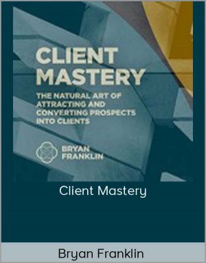 Bryan Franklin - Client Mastery