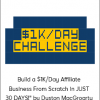 Build a $1K/Day Affiliate Business From Scratch in JUST 30 DAYS!" by Duston MacGroarty