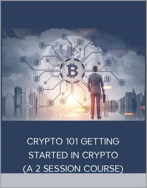 CRYPTO 101 GETTING STARTED IN CRYPTO (A 2 SESSION COURSE)