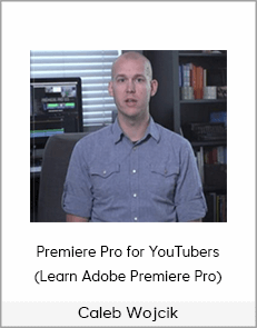 Caleb Wojcik - Premiere Pro for YouTubers (Learn Adobe Premiere Pro)