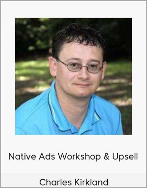 Charles Kirkland - Native Ads Workshop & Upsell
