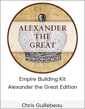 Chris Guillebeau - Empire Building Kit : Alexander the Great Edition