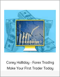 Corey Halliday - Forex Trading Make Your First Trader Today